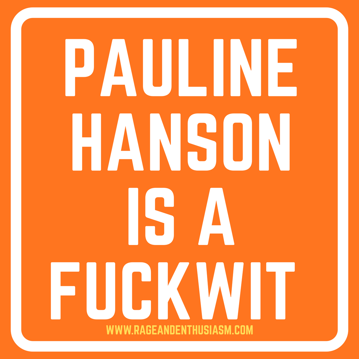 Pauline Hanson is a fuckwit