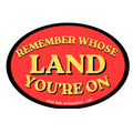 REMEMBER WHOSE LAND YOU'RE ON